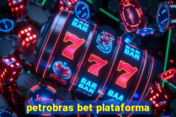 petrobras bet plataforma